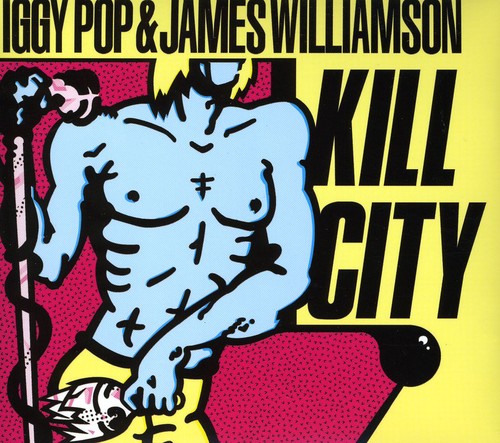 Pop, Iggy / Williamson, James: Kill City