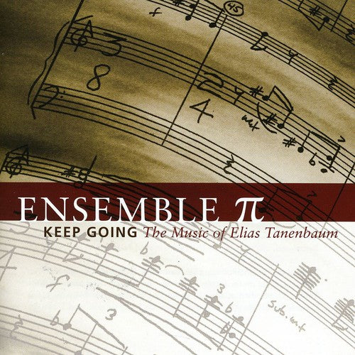 Tanenbaum / Ensemble Pi: Keep Going: The Music of Elias Tanenbaum