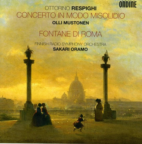 Respighi / Mustonen / Oramo / Finnish Radio So: Concerto in Modo Misolidio Fontane Di Roma