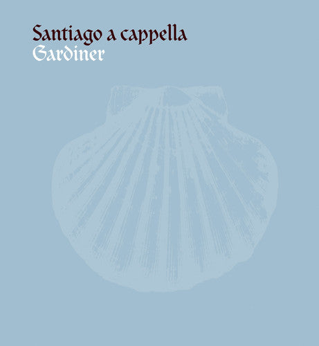 Monteverdi Choir / Gardiner: Santiago a Capella