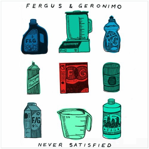 Fergus & Geronimo: Never Satisfied