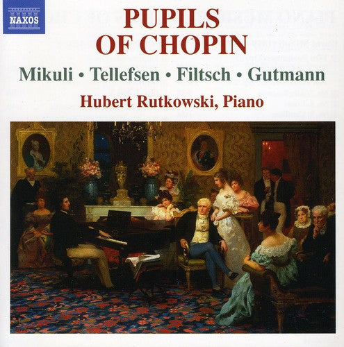 Tellefsen / Filtsch / Mikuli / Gutmann / Rutkowski: Piano Music By Pupils of Chopin