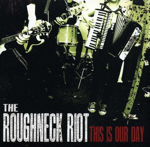 Roughneck Riot: This Is Our Day