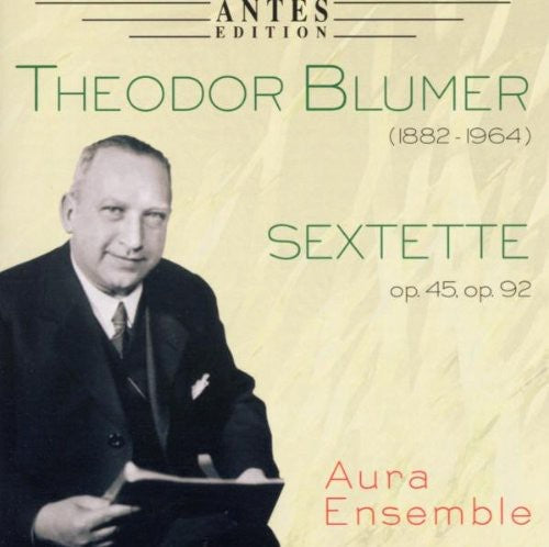 Blumer / Aura Ensemble: Sextette Op 45 Op 92