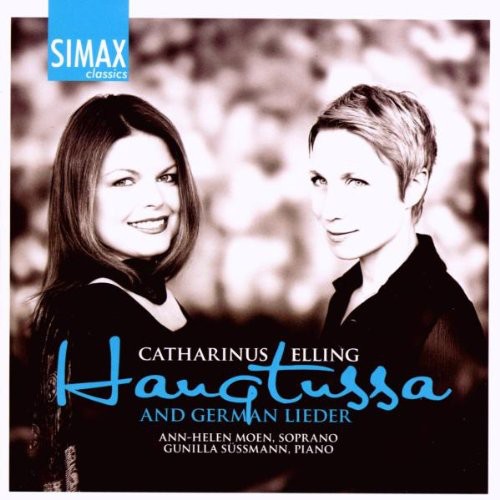 Elling / Moen / Sussmann: Haugtussa & German Lieder By Catharinus Elling