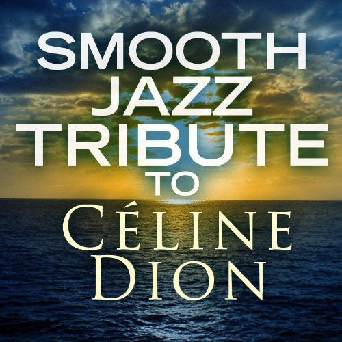 Smooth Jazz Tribute to Celine Dion / Various: Smooth Jazz Tribute to Celine Dion