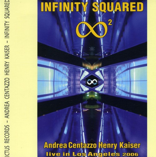 Centazzo, Andrea / Kaiser, Henry: Infinity Squared: Live in Los Angeles 2006