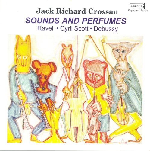 Crossan, Jack Richard / Ravel / Scott / Debussy: Sounds & Perfumes