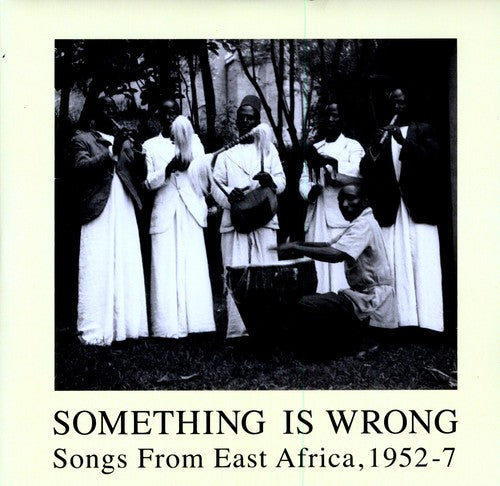 Something Is Wrong: Songs From East Africa / Var: Something Is Wrong: Songs From East Africa, 1952-7