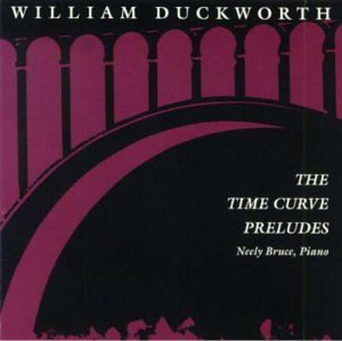 Duckworth, William: Time Curve Preludes