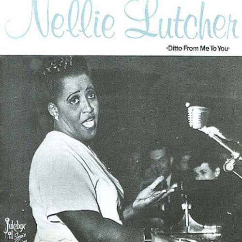 Lutcher, Nellie: Ditto from Me to You