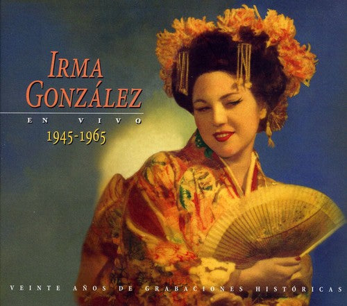 Puccini / Mascagni / Leoncavallo / Giordano: Irma Gonzalez en Vivo 1945-1965