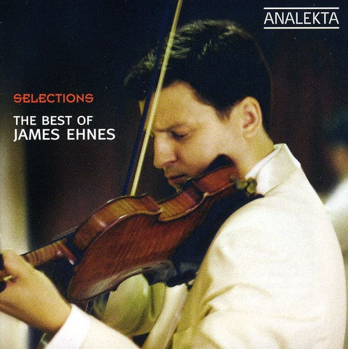 Ehnes / Bach / Dvorak / Kreisler / Massenet: Selection: Best of James Ehnes