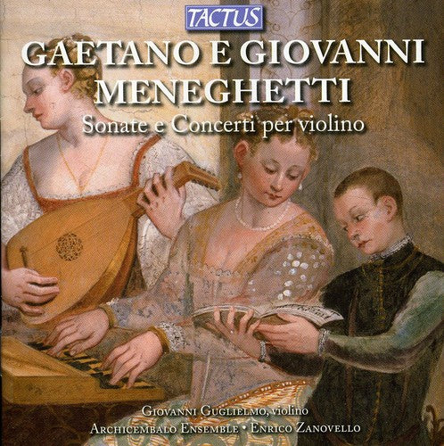 Meneghetti / Guglielmo: Violin Sonatas & Concertos