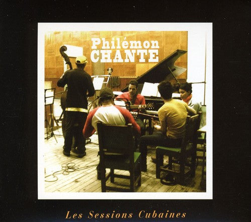 Philemon Chante: Sessions Cubaines