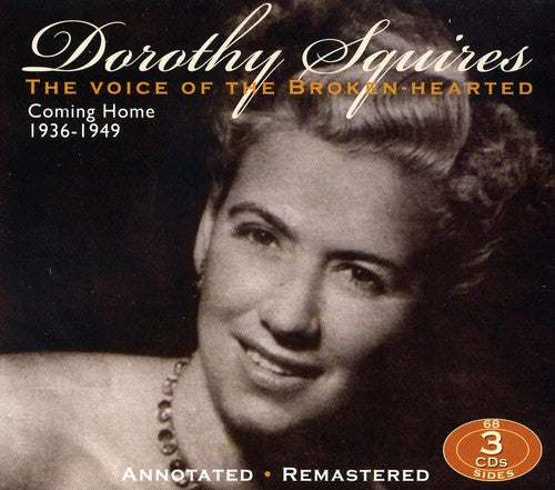 Squires, Dorthy: The Voice Of The Broken-Hearted Coming Home 1936-1949