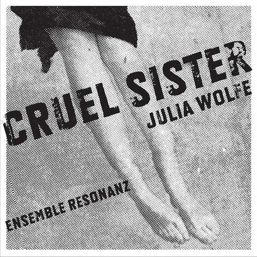 Wolfe, Julia / Ensemble Resonanz / Lubman: Cruel Sister