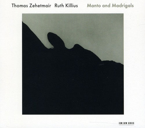 Zehetmair, Thomas & Ruth Killiuss: Manto & Madrigals