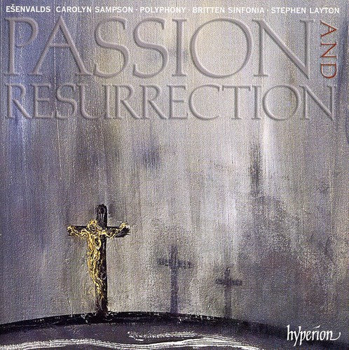 Esenvalds / Polyphony, Britten Sinfonia / Layton: Passion & Resurrection