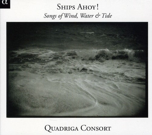 Folk / Quadriga Consort: Ships Ahoy Songs of Winds Waters & Tides