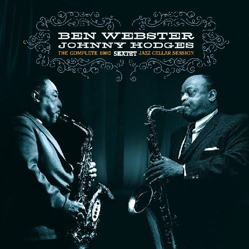 Webster, Ben / Hodges, Johnny: Complete 1960 Jazz Cellar Session