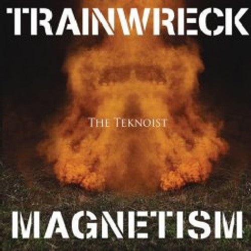 Teknoist: Trainwreck Magnetism