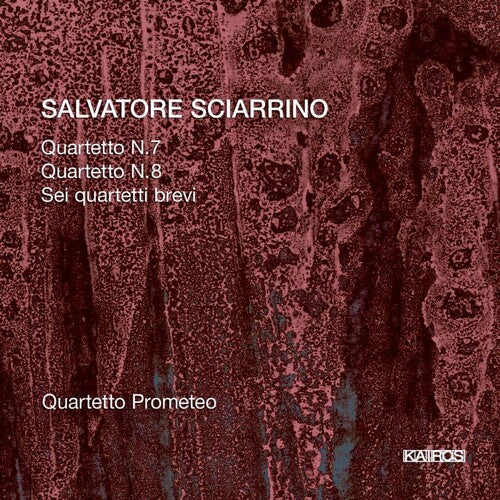 Sciarrino / Quartetto Prometeo: String Quartets Nos. 7 & 8 and Sei Quartetti Brevi