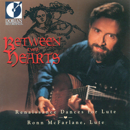 McFarlane, Ronn: Between 2 Hearts: Renaissance Dances for Lute