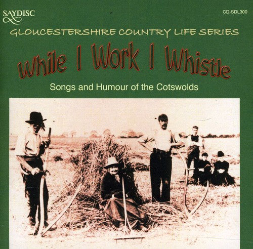 While I Work I Whistle: Songs & Humour / Various: While I Work I Whistle: Songs and Humour Of The Cotswolds Gloucestershire Country Life Series