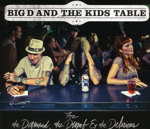 Big D & the Kids Table: For The Damned, The Dumb and The Delirious