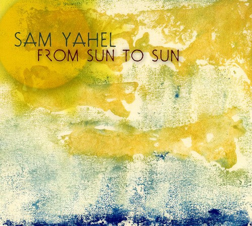 Yahel, Sam: From Sun to Sun