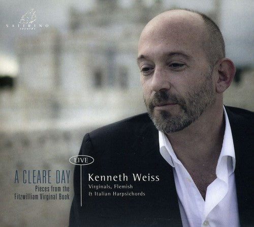 Weiss, Kenneth: Cleare Day: Pieces from the Fitzwilliam Virginal