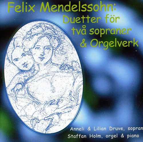 Mendelssohn / Druve, Lilian / Druve, Anneli: Duetter & Orgelverk