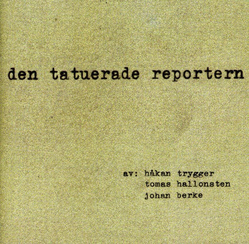 Trygger, Hakan / Hallonsten, Tomas / Berke, Johan: Den Tatuerade Reportern