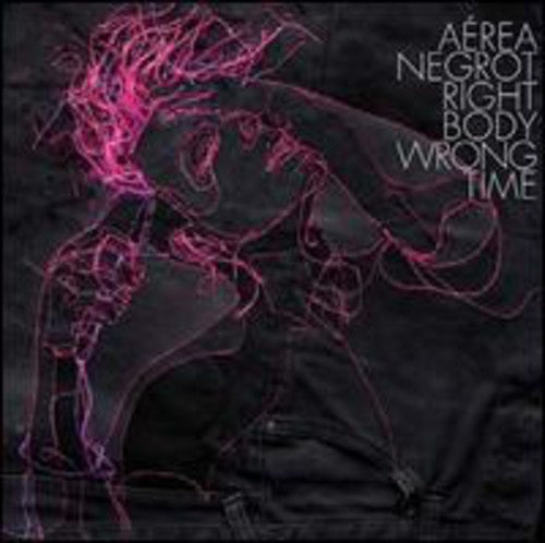 Negrot, Aerea: Right Body Wrong Time