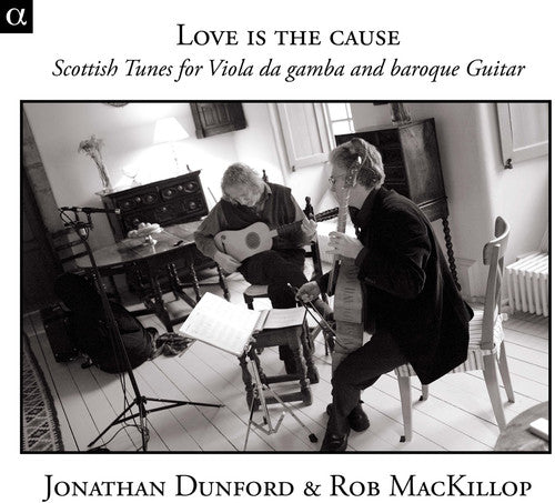 Dunford / Mackillop: Love Is Cause: Scottish Tunes for Viola Da Gamba