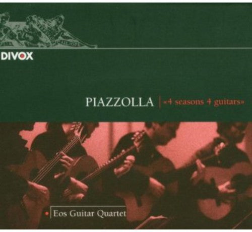 Piazzolla / Assad / Bellinati / Eos Guitar Quartet: 4 Seasons 4 Guitar