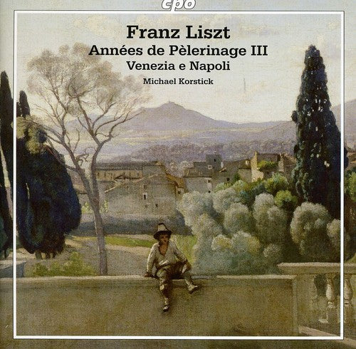 Liszt: Annees de Pelerinage III / Venezia E Napoli