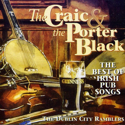 Dublin City Ramblers: The Craic and The Porter Black: The Best Of Irish Pub Songs