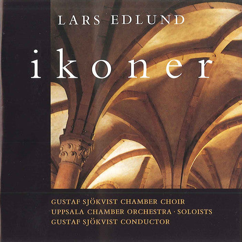 Edlund, Lars / Gustaf Sjokvist Chamber Choir: Ikoner