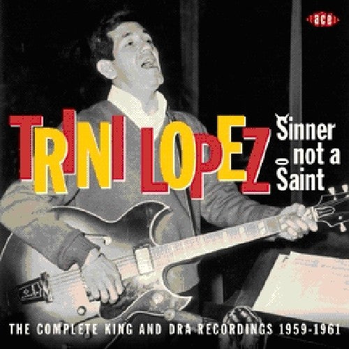 Lopez, Trini: Sinner Not a Saint: Complete King Rec 1959 - 1961