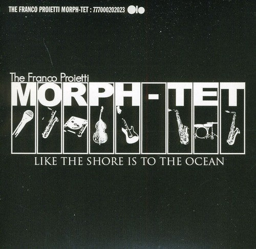 Franco Proietti Morph-Tet: Like the Shore Is to the Ocean