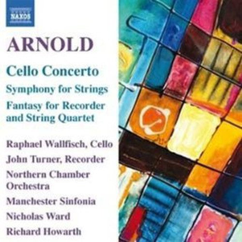 Arnold / Wallfisch / Ingham / Howarth: Cello Concerto & Orchestral Works