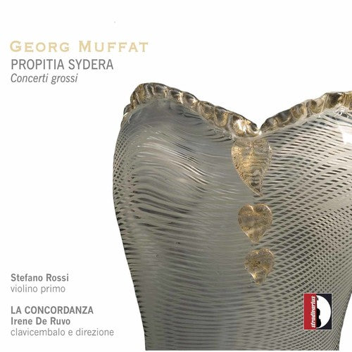 Muffat / Rossi / Concordanza / De Ruvo: Propitia Sydera & Concerti Grossi