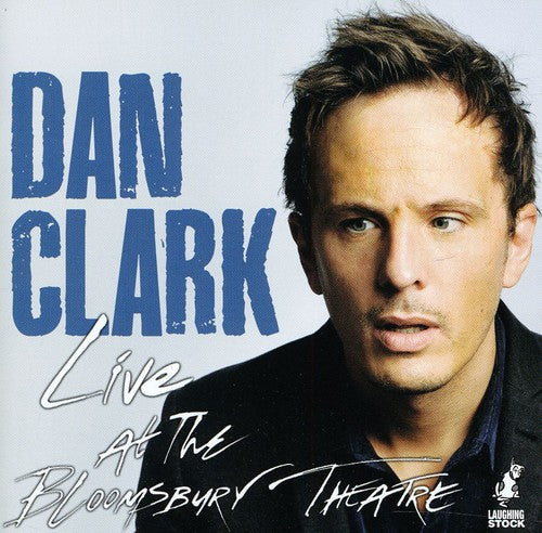 Clark, Dan: Live at the Bloomsbury Theatre