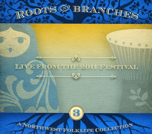 Roots & Branches 3: Live From the 2011 / Various: Roots and Branches, Vol. 3: Live from the 2011 Northwest Folklife Festival