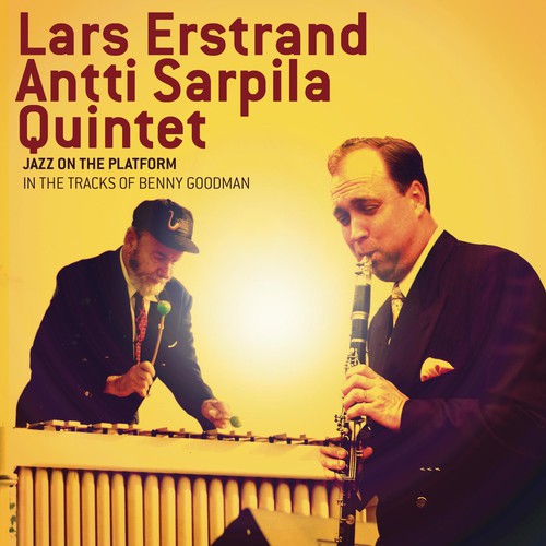 Erstrand, Lars / Antti Sarpila Quintet: Jazz On The Platform: In The Tracks Of Benny Goodman