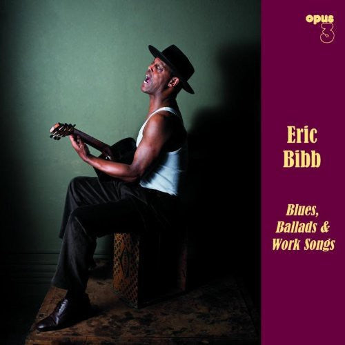 Bibb, Eric: Blues, Ballads and Work Songs