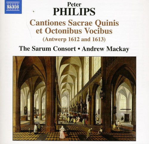 Philips / Sarum Consort / Mackay: Cantiones Sacrae Quinis Et Octonibus Vocibus