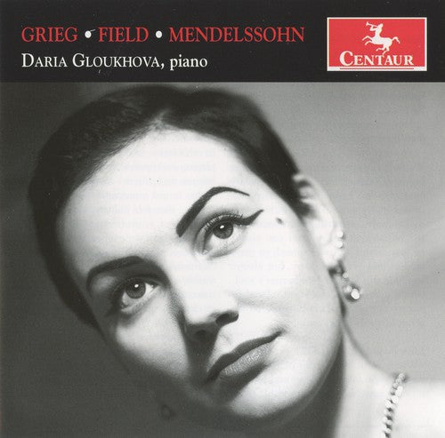 Mendelssohn / Grieg / Field / Gloukhova: Grieg; Field; Mendelssohn